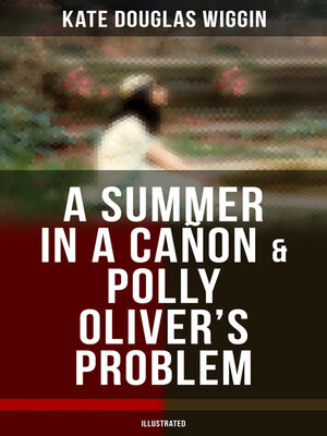 cover image of A SUMMER IN a CAÑON & POLLY OLIVER'S PROBLEM (Illustrated)